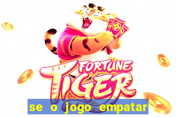 se o jogo empatar hoje quem ganha